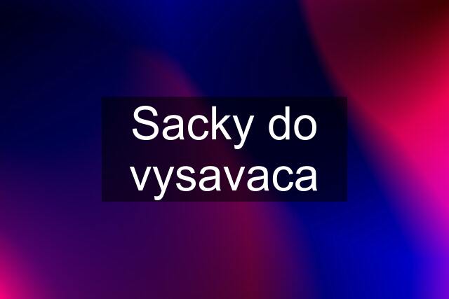 Sacky do vysavaca