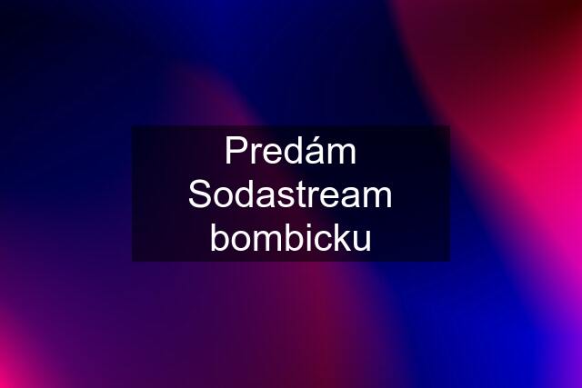 Predám Sodastream bombicku