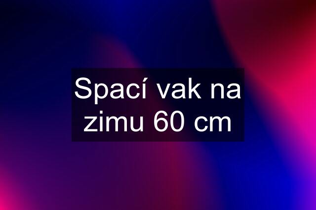 Spací vak na zimu 60 cm