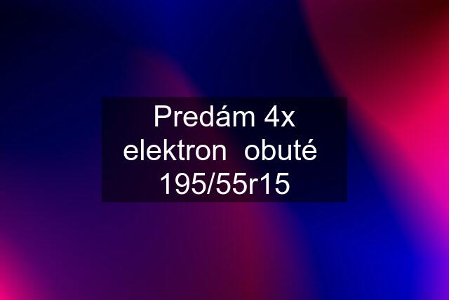 Predám 4x elektron  obuté  195/55r15