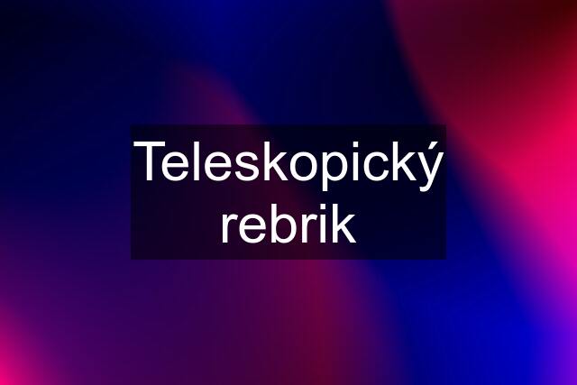 Teleskopický rebrik