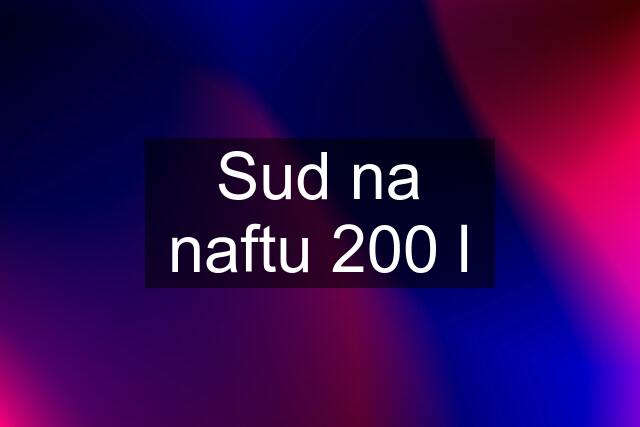 Sud na naftu 200 l