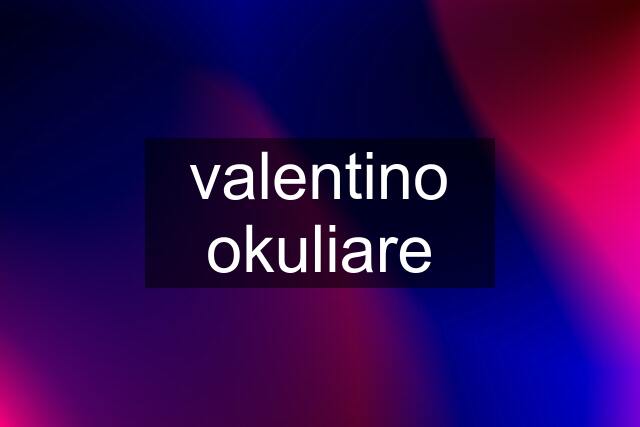 valentino okuliare