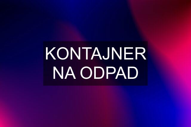 KONTAJNER NA ODPAD