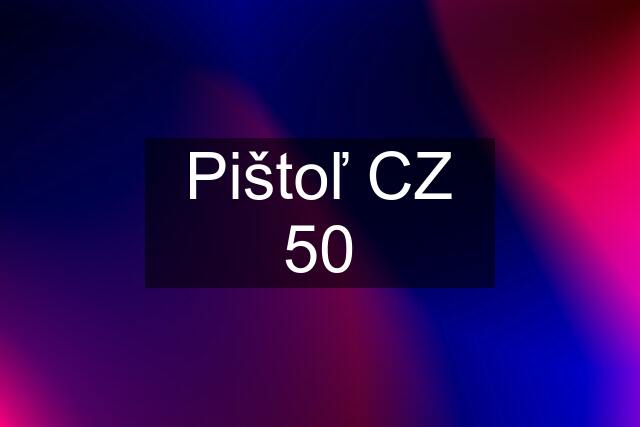 Pištoľ CZ 50