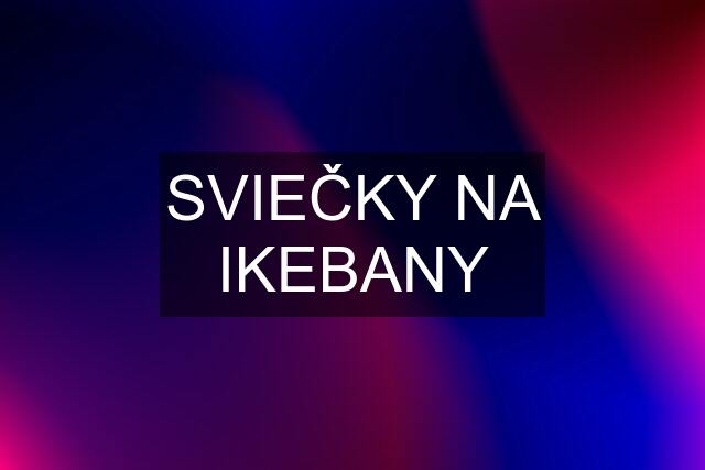 SVIEČKY NA IKEBANY