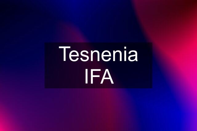 Tesnenia IFA