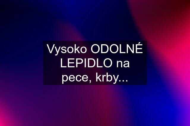 Vysoko ODOLNÉ LEPIDLO na pece, krby...