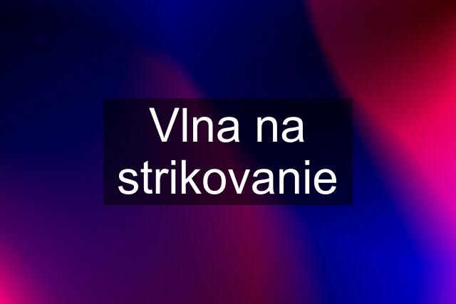 Vlna na strikovanie