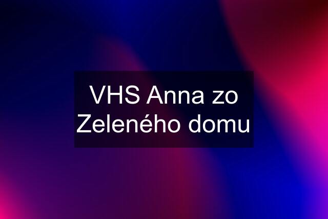 VHS Anna zo Zeleného domu