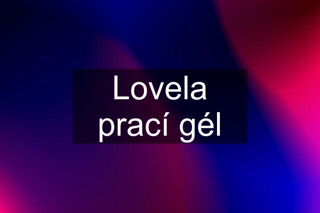 Lovela prací gél