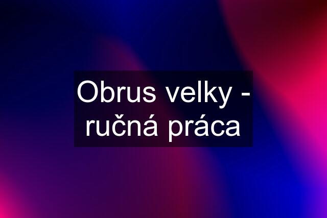 Obrus velky - ručná práca