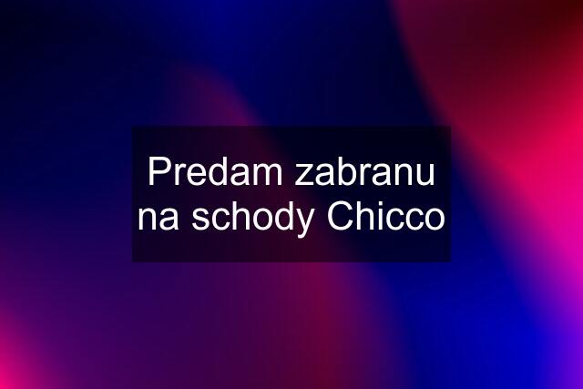 Predam zabranu na schody Chicco