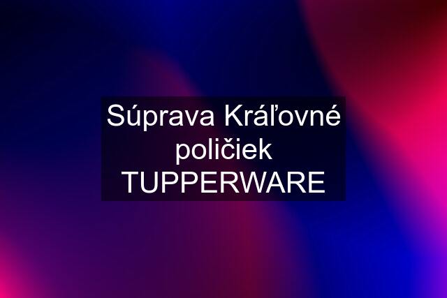 Súprava Kráľovné poličiek TUPPERWARE