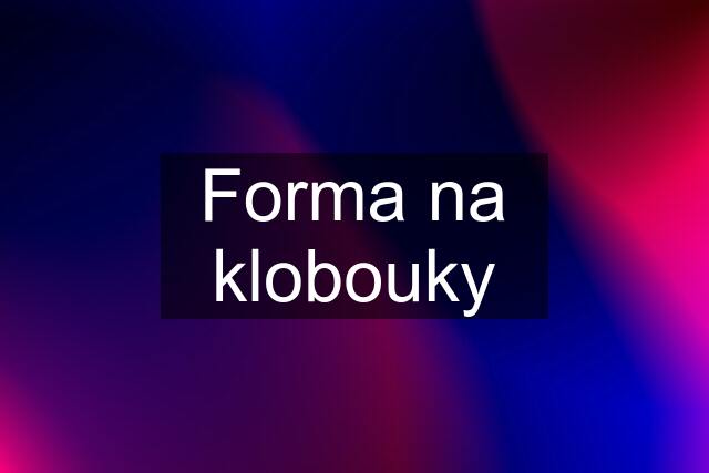 Forma na klobouky