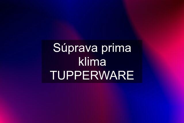 Súprava prima klima TUPPERWARE