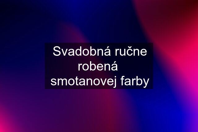 Svadobná ručne robená  smotanovej farby