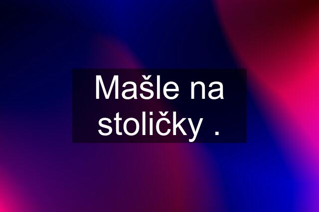 Mašle na stoličky .