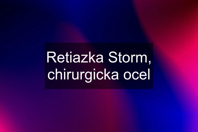 Retiazka Storm, chirurgicka ocel