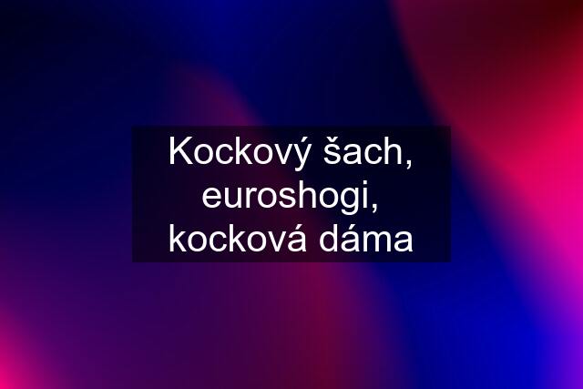 Kockový šach, euroshogi, kocková dáma