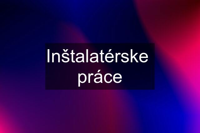 Inštalatérske  práce