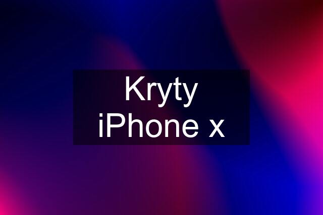 Kryty iPhone x