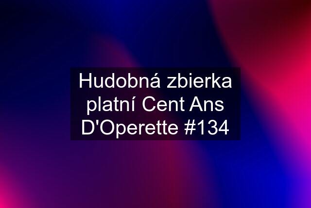 Hudobná zbierka platní Cent Ans D'Operette #134