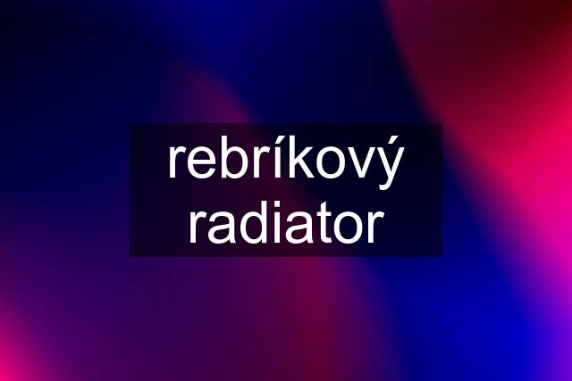 rebríkový radiator