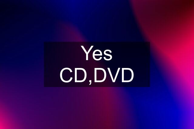 Yes CD,DVD