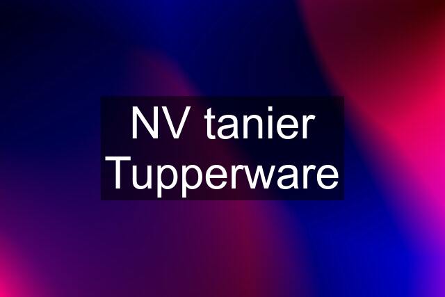 NV tanier Tupperware