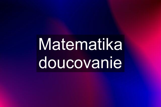 Matematika doucovanie