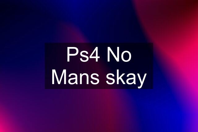 Ps4 No Mans skay