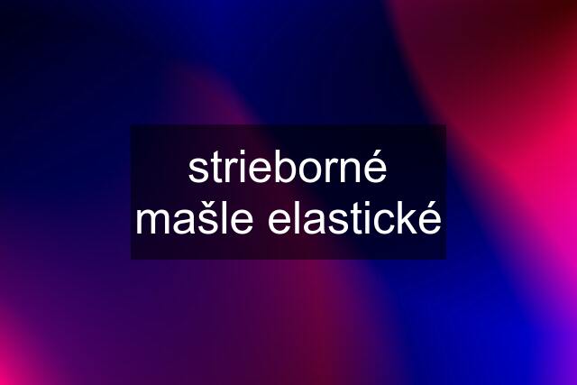 strieborné mašle elastické