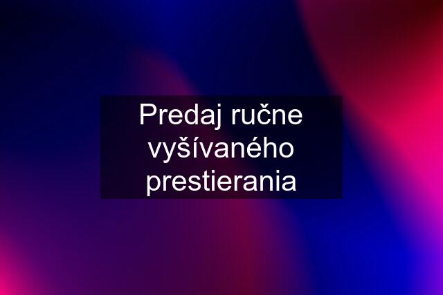 Predaj ručne vyšívaného prestierania