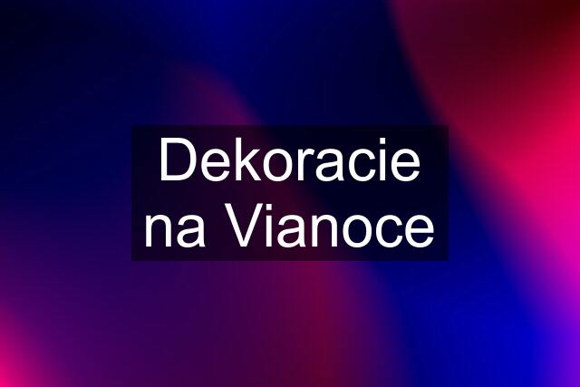 Dekoracie na Vianoce