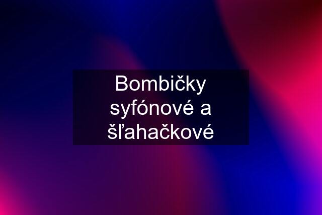 Bombičky syfónové a šľahačkové