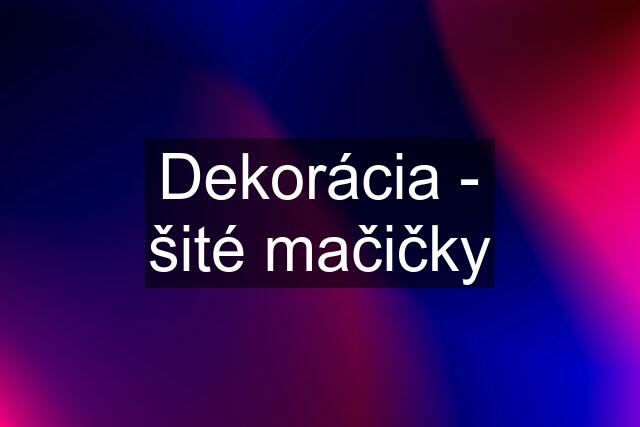 Dekorácia - šité mačičky