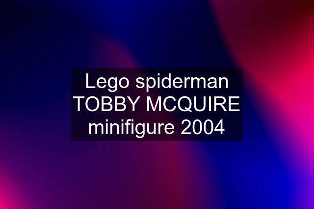 Lego spiderman TOBBY MCQUIRE minifigure 2004