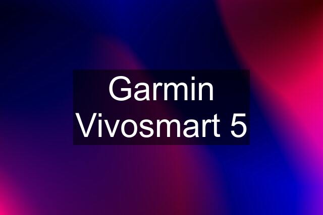 Garmin Vivosmart 5