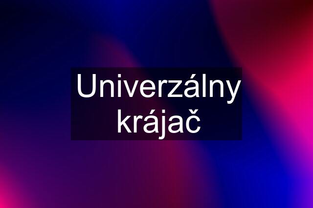 Univerzálny krájač