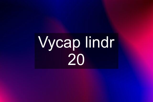 Vycap lindr 20