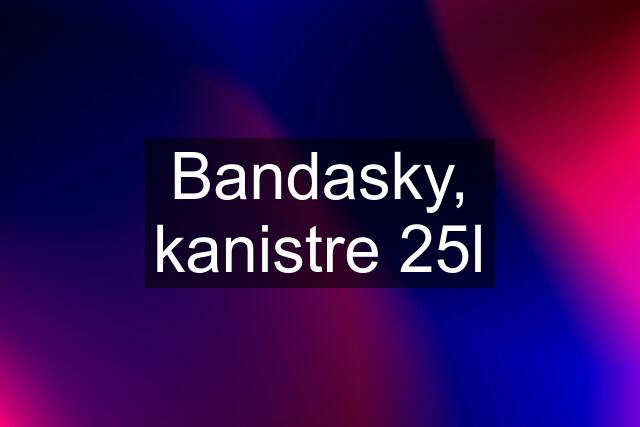 Bandasky, kanistre 25l