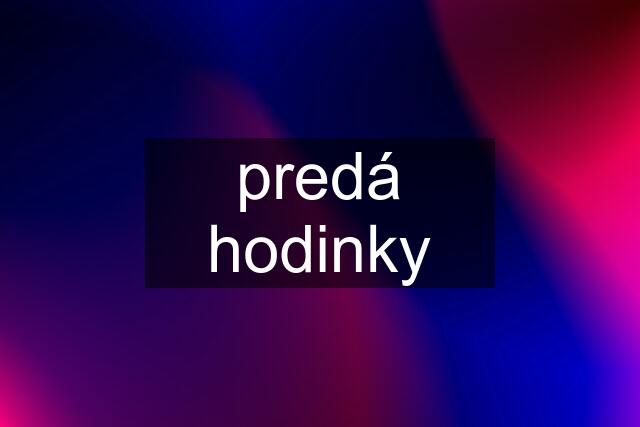 predá hodinky