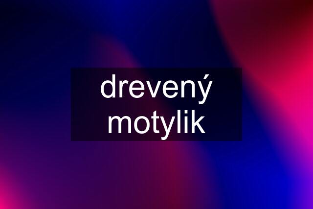 drevený motylik