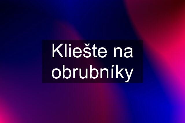 Kliešte na obrubníky