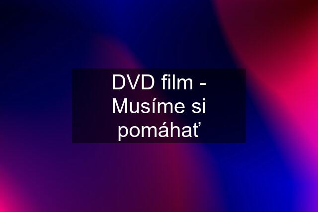 DVD film - Musíme si pomáhať