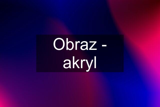 Obraz - akryl