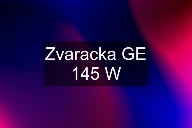 Zvaracka GE 145 W