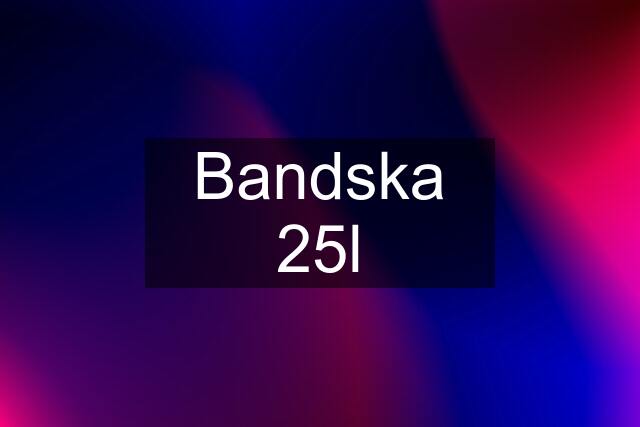 Bandska 25l