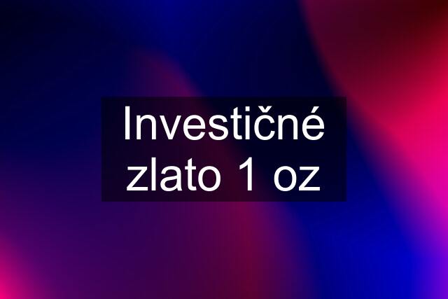 Investičné zlato 1 oz